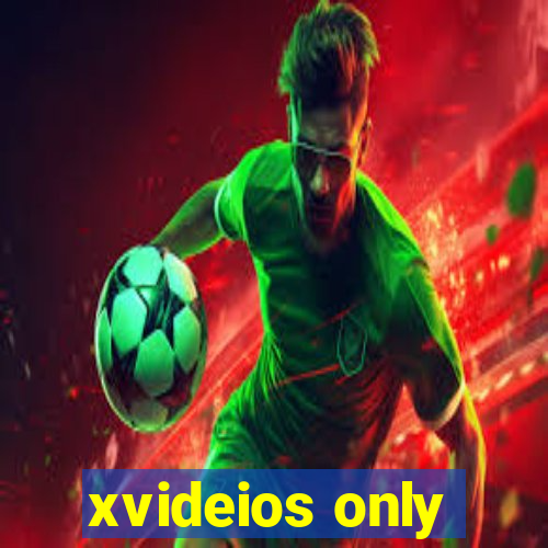 xvideios only